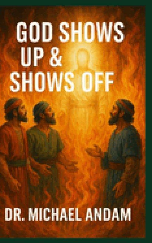 God  Shows Up  & Shows Off
