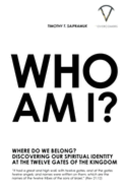 Who Am I?: Where Do We Belong? Discovering Our Spiritual Identity At The Twelve Gates Of The Kingdom