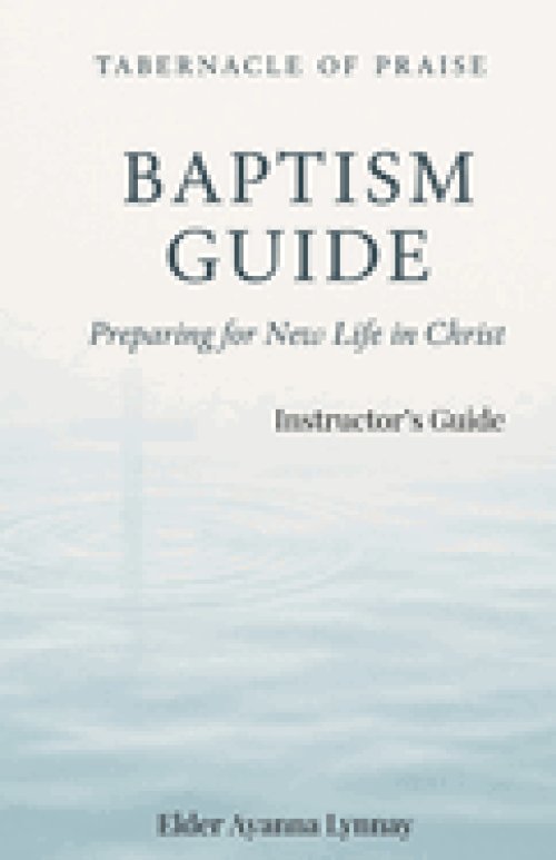 Tabernacle of Praise Baptism Guide- INSTRUCTOR'S Guide : Preparing for a New Life in Christ