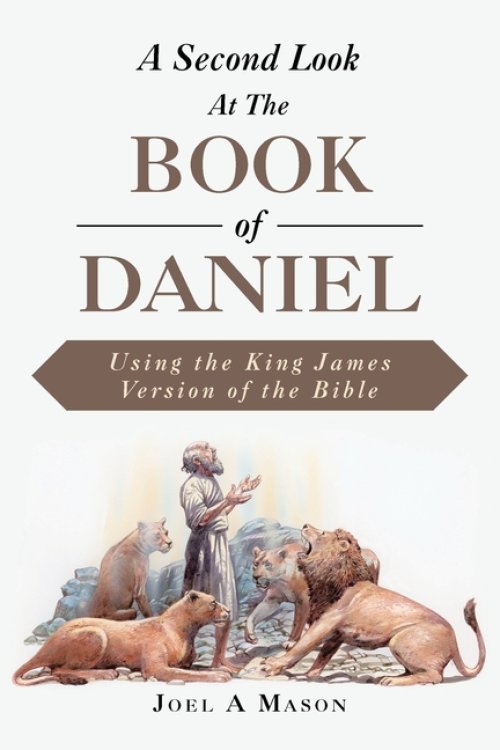 A Second Look At  The Book of Daniel: Using the King James Version of the Bible