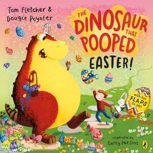 The Dinosaur that Pooped Easter! : An egg-cellent lift-the-flap adventure