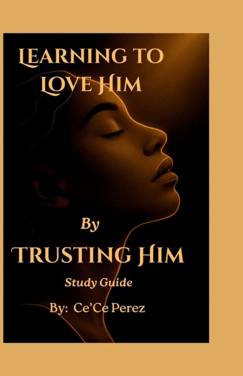 Learning To Love Him By Trusting Him Study Guide: A Companion Guide for Reflection, Conversation and Growth