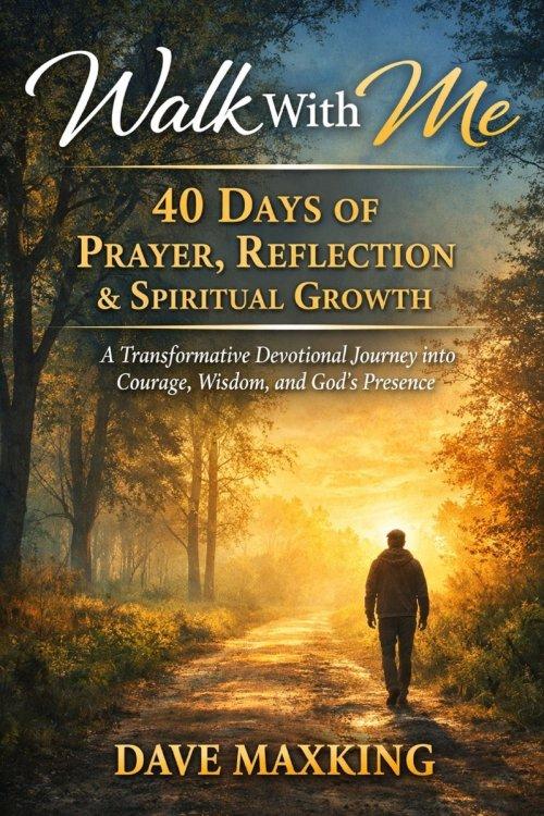 Walk With Me: 40 Days of Prayer, Reflection & Spiritual Growth: A Transformative Devotional Journey into Courage, Wisdom, and God's Presence