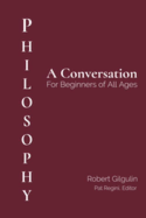 Philosophy: A Conversation for Beginners of All Ages