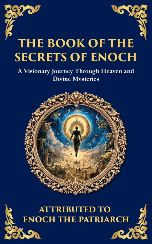 The Book of the Secrets of Enoch (Enoch II): A Visionary Journey Through Heaven and Divine Mysteries