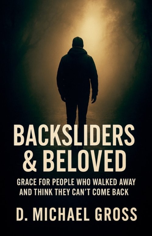 Backsliders & Beloved: Grace for People Who Walked Away and Think They Can't Come Back