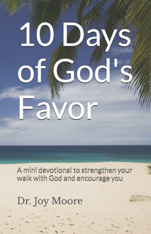 10 Days of God's Favor: A mini devotional to strengthen your walk with God and encourage you