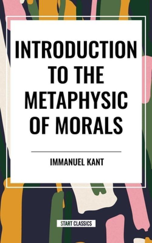 Introduction to the Metaphysic of Morals