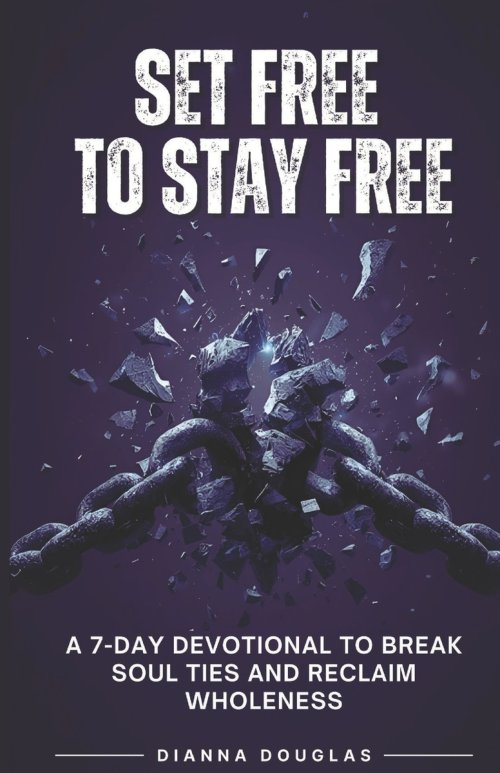Set Free to Stay Free: A 7-Day Devotional to Break Soul Ties and Reclaim  Wholeness