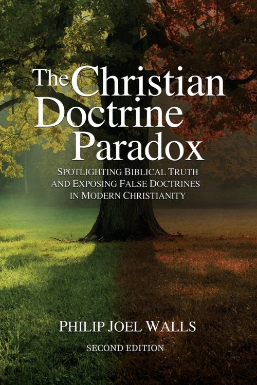 The Christian Doctrine Paradox: Spotlighting Biblical Truth and Exposing False Doctrines in Modern Christianity