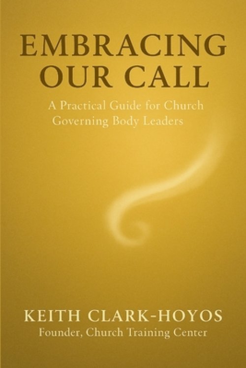 Embracing Our Call: A Practical Guide for Church Governing Body Leaders