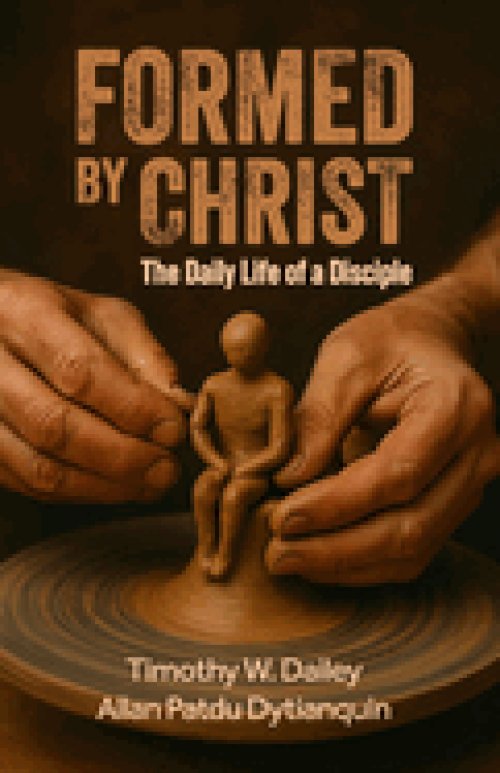 Formed By Christ: The Daily Life Of A Disciple