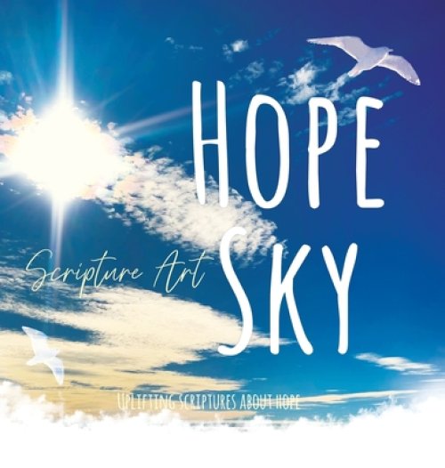 Hope Sky Scripture Art Book: Uplifting Scriptures About Hope