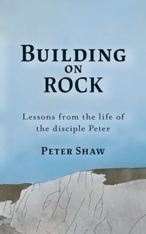 Build on Rock: Lessons from the life of the disciple Peter