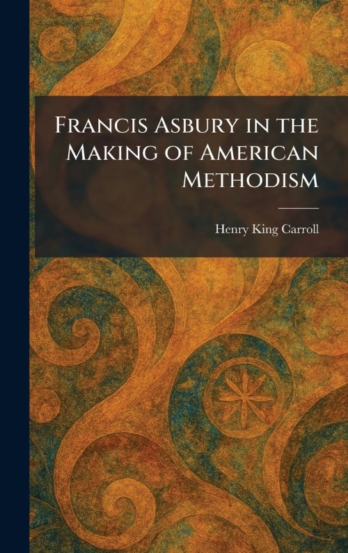 Francis Asbury in the Making of American Methodism