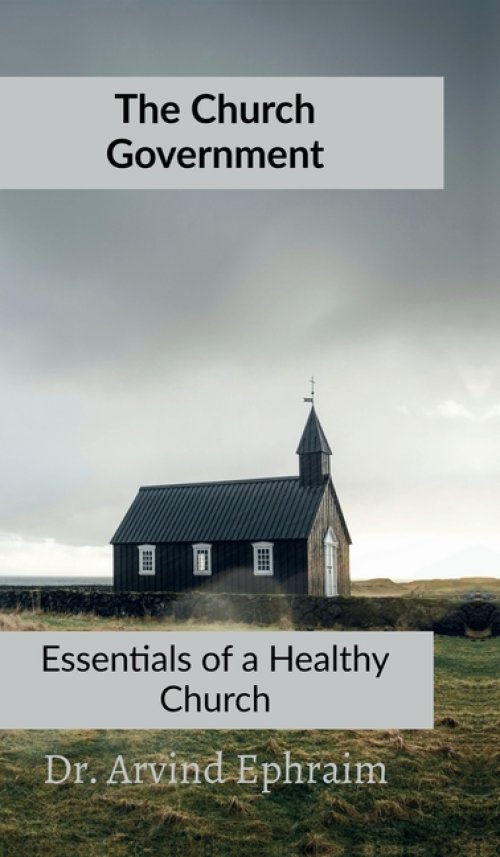 The Church Government : Essentials to a Healthy Church