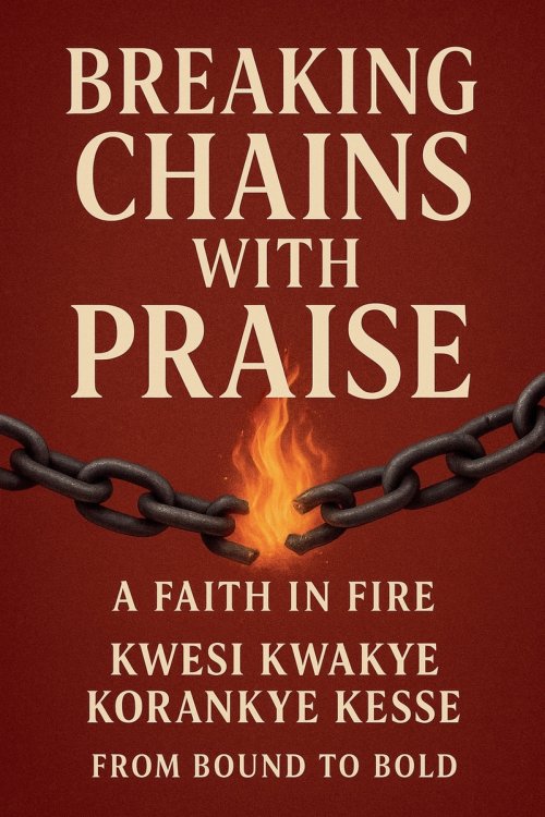 Breaking Chains With Praise: A Faith in Fire