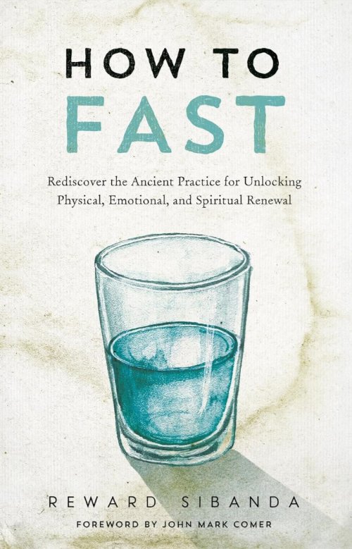 How to Fast: Rediscovering the Ancient Practice for Unlocking Physical, Emotional, and Spiritual Renewal