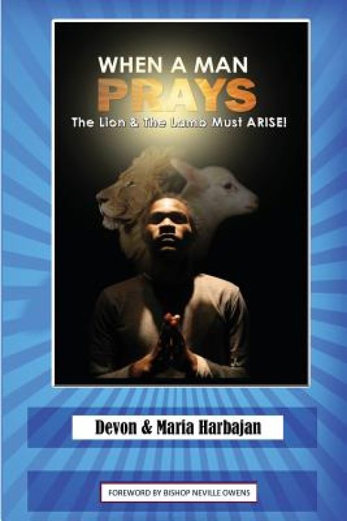 When A Man Prays: The Lion And The Lamb Must ARISE