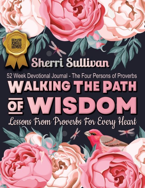Walking the Path of Wisdom: Walking the Path of Wisdom: Lessons from Proverbs for Every Heart (Ladies Version) 224 Page, 52 Week Devotional, Spiritual