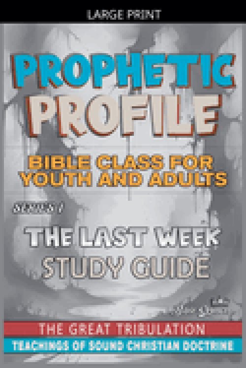 Prophetic Profile: The Last Week, The Great Tribulation