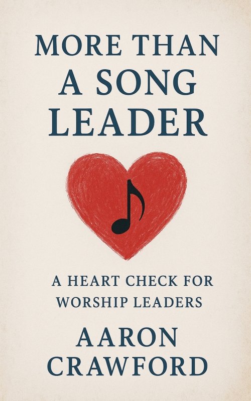 More than a song leader: a heart check for worship leaders