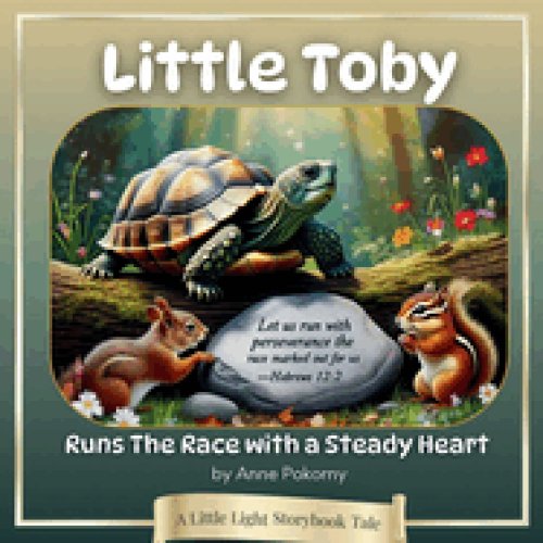 Little Toby Runs the Race with a Steady Heart: A Little Light Storybook Tale