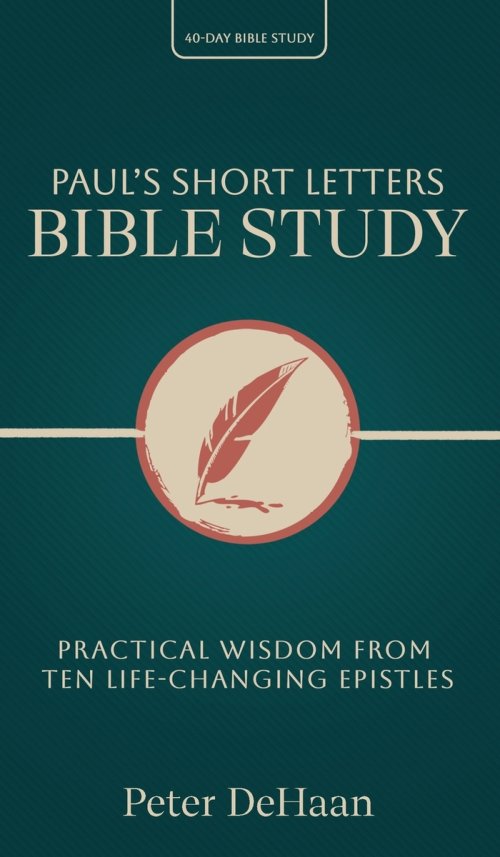 Paul's Short Letters Bible Study: Practical Wisdom from Ten Life-Changing Epistles