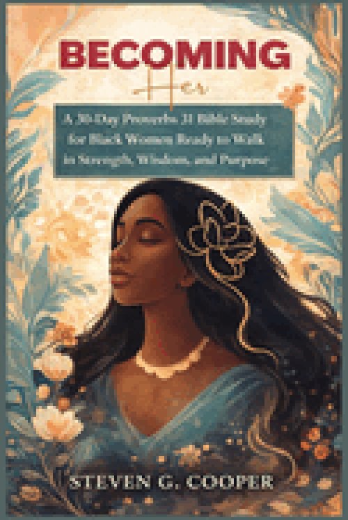 Becoming Her: A 30-Day Proverbs 31 Bible Study for Black Women Ready to Walk in Strength, Wisdom, and Purpose