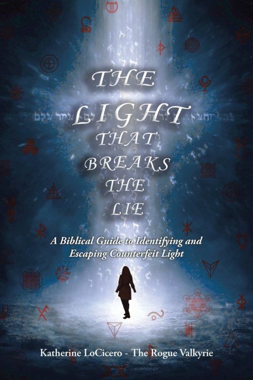 The Light That Breaks the Lie: A Biblical Guide to Identifying and Escaping Counterfeit Light
