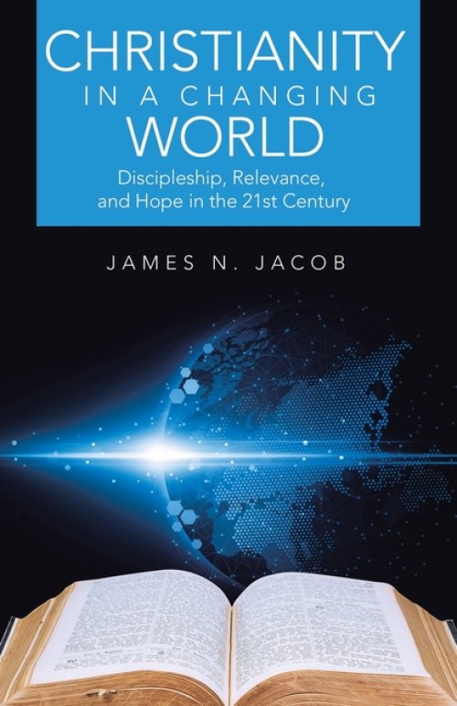 Christianity in a Changing World: Discipleship, Relevance, and Hope in the 21st Century
