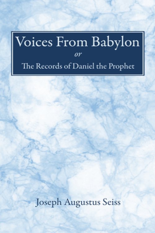 Voices From Babylon: Or, The Records of Daniel the Prophet