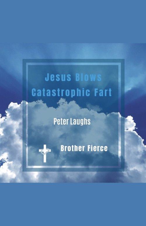 Jesus Blows Catastrophic Fart. Peter Laughs
