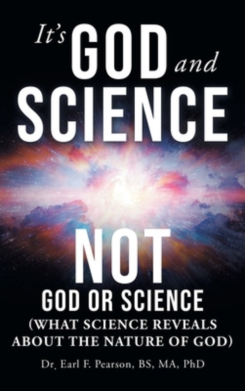 It's God and Science Not God or Science: (What science reveals about the nature of God)