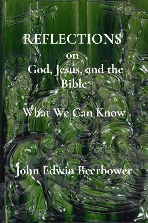 REFLECTIONS on God, Jesus, and the Bible: What we can know