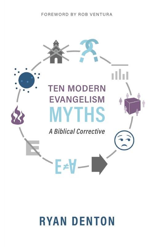 Ten Modern Evangelism Myths: A Biblical Corrective