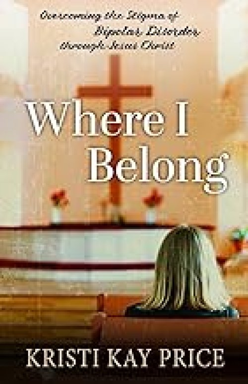 Where I Belong: Overcoming the Stigma of Bipolar Disorder through Jesus Christ