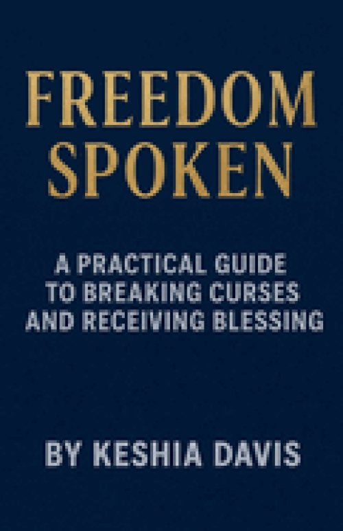Freedom Spoken: A Practical Guide to Breaking Curses and Receiving Blessing