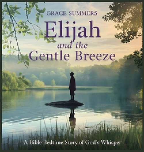 Elijah and the Gentle Breeze: A Bible Bedtime Story of God's Whisper