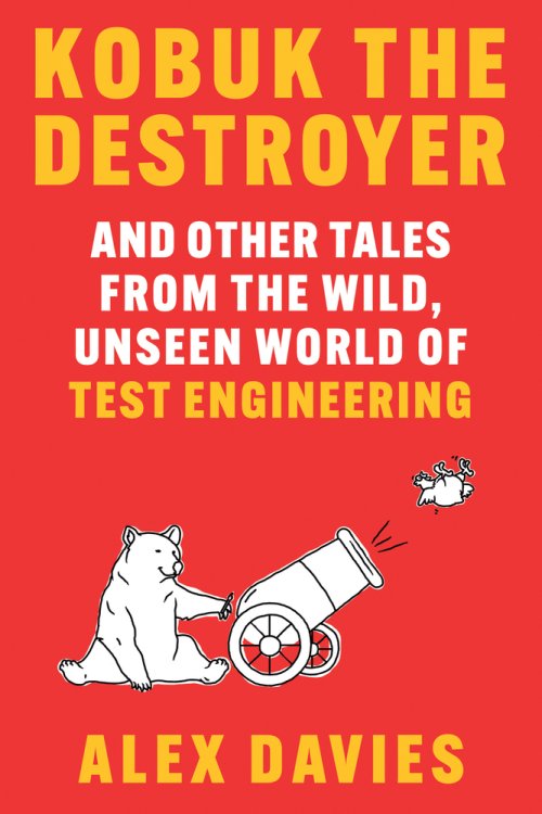 Kobuk the Destroyer – And Other Tales from the Wild, Unseen World of Test Engineering