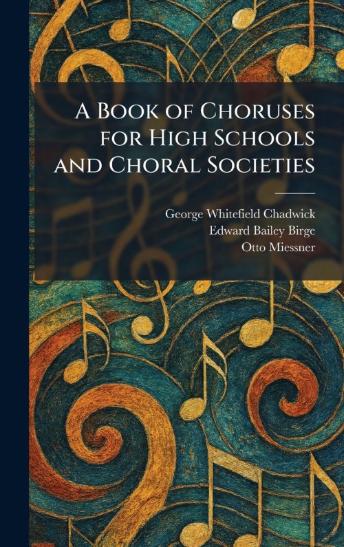 A Book of Choruses for High Schools and Choral Societies