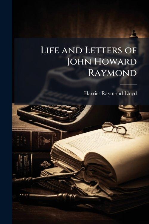 Life and Letters of John Howard Raymond