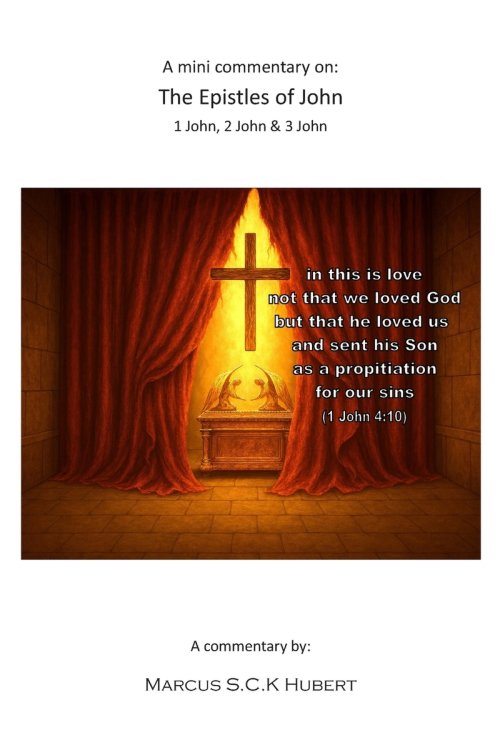 A mini commentary on the Epistles of John: 1 John, 2 John & 3 John