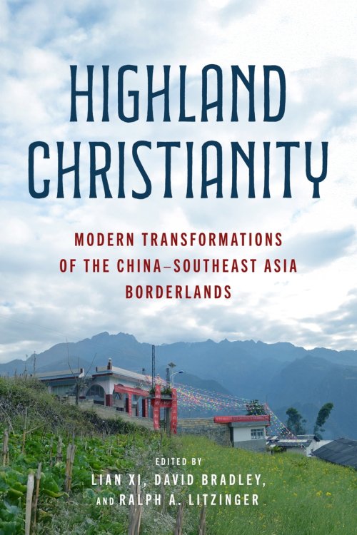 Highland Christianity – Modern Transformations of the China–Southeast Asia Borderlands