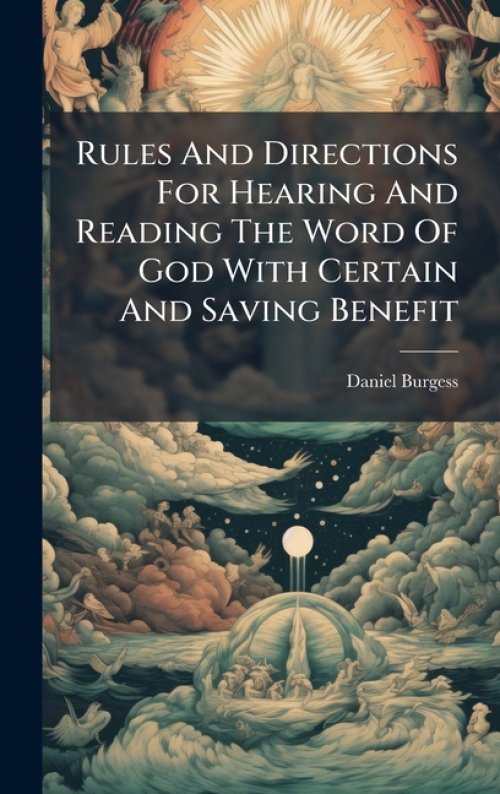 Rules And Directions For Hearing And Reading The Word Of God With Certain And Saving Benefit