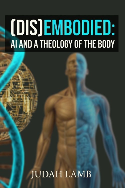 (DIS)EMBODIED: AI and a Theology of the Body