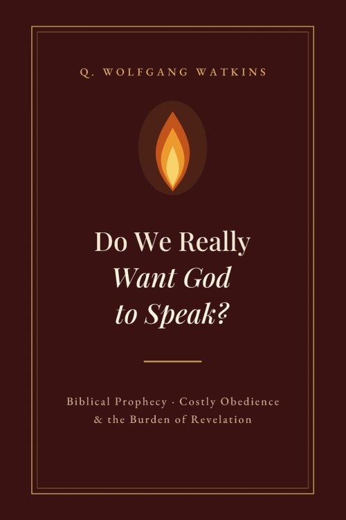 Do We Really Want God to Speak?: Biblical Prophecy, Costly Obedience, and the Burden of Revelation