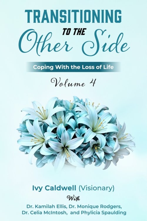 Transitioning to the Other Side - Volume 4: Coping With the Loss of Life
