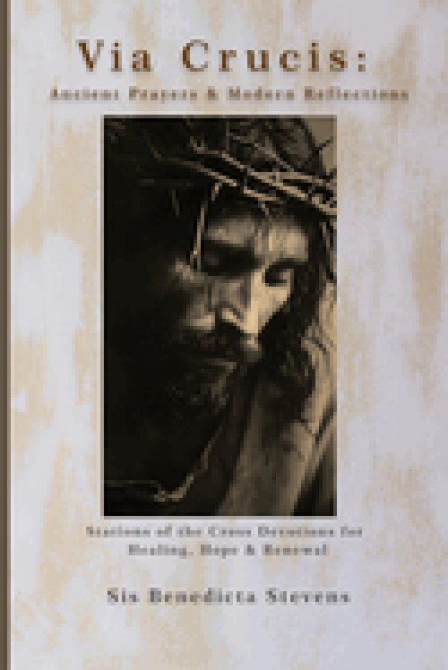 Via Crucis: Ancient Prayers & Modern Reflections: Stations of the Cross Devotions for Healing, Hope & Renewal