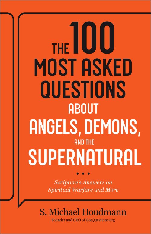 The 100 Most Asked Questions about Angels, Demons, and the Supernatural